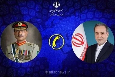 گفتگوی تلفنی عراقچی و فرمانده ارتش پاکستان درباره تحولات منطقه‌ای